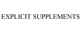 EXPLICIT SUPPLEMENTS trademark