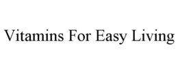 VITAMINS FOR EASY LIVING trademark