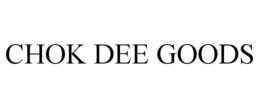 CHOK DEE GOODS trademark