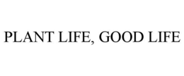 PLANT LIFE, GOOD LIFE trademark