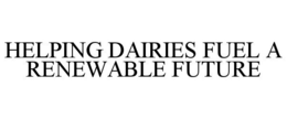 HELPING DAIRIES FUEL A RENEWABLE FUTURE trademark