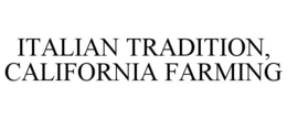 ITALIAN TRADITION, CALIFORNIA FARMING trademark