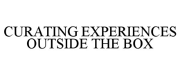 CURATING EXPERIENCES OUTSIDE THE BOX trademark
