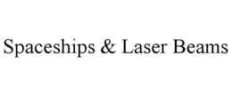 SPACESHIPS & LASER BEAMS trademark