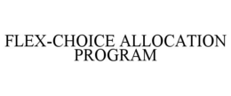 FLEX-CHOICE ALLOCATION PROGRAM trademark