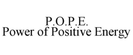 P.O.P.E. POWER OF POSITIVE ENERGY trademark