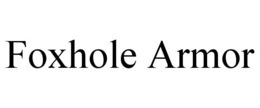 FOXHOLE ARMOR trademark