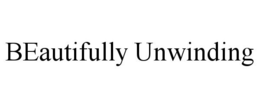 BEAUTIFULLY UNWINDING trademark
