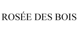 ROSÉE DES BOIS trademark