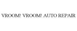VROOM! VROOM! AUTO REPAIR trademark