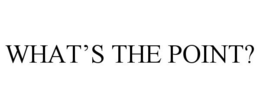 WHAT'S THE POINT? trademark