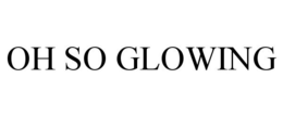 OH SO GLOWING trademark