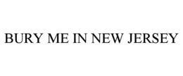 BURY ME IN NEW JERSEY trademark