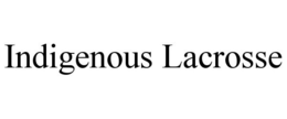 INDIGENOUS LACROSSE trademark