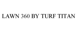 LAWN 360 BY TURF TITAN trademark