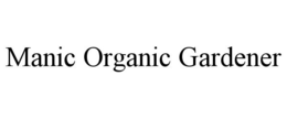 MANIC ORGANIC GARDENER trademark