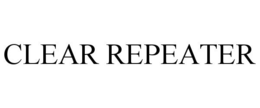 CLEAR REPEATER trademark