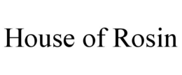 HOUSE OF ROSIN trademark