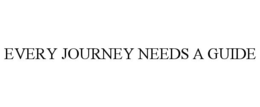 EVERY JOURNEY NEEDS A GUIDE trademark
