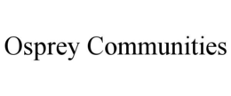OSPREY COMMUNITIES trademark