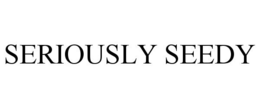 SERIOUSLY SEEDY trademark