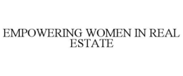 EMPOWERING WOMEN IN REAL ESTATE trademark
