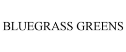 BLUEGRASS GREENS trademark
