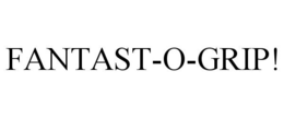 FANTAST-O-GRIP! trademark