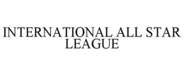 INTERNATIONAL ALL STAR LEAGUE trademark
