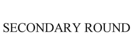 SECONDARY ROUND trademark