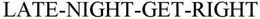 LATE-NIGHT-GET-RIGHT trademark
