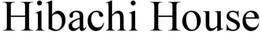 HIBACHI HOUSE trademark