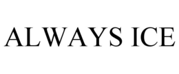 ALWAYS ICE trademark