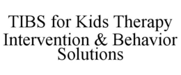 TIBS FOR KIDS THERAPY INTERVENTION & BEHAVIOR SOLUTIONS trademark