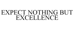 EXPECT NOTHING BUT EXCELLENCE trademark
