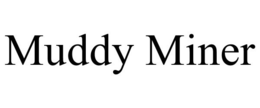 MUDDY MINER trademark