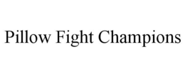 PILLOW FIGHT CHAMPIONS trademark