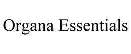 ORGANA ESSENTIALS trademark