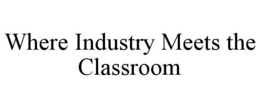 WHERE INDUSTRY MEETS THE CLASSROOM trademark
