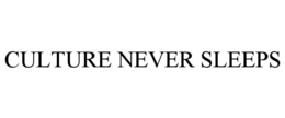 CULTURE NEVER SLEEPS trademark