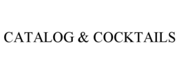 CATALOG & COCKTAILS trademark