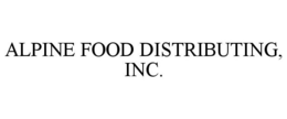 ALPINE FOOD DISTRIBUTING, INC. trademark