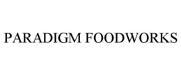 PARADIGM FOODWORKS trademark