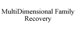 MULTIDIMENSIONAL FAMILY RECOVERY trademark