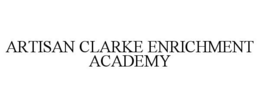 ARTISAN CLARKE ENRICHMENT ACADEMY trademark