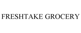 FRESHTAKE GROCERY trademark