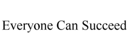 EVERYONE CAN SUCCEED trademark