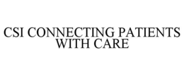CSI CONNECTING PATIENTS WITH CARE trademark