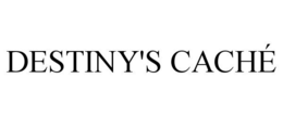 DESTINY'S CACHÉ trademark