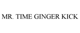 MR. TIME GINGER KICK trademark